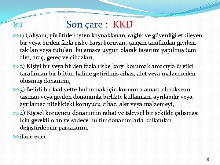 Son çare : KKD 1) Çalışanı, yürütülen işten kaynaklanan, sağlık ve güvenliği etkileyen Son çare : KKD 1) Çalışanı, yürütülen işten kaynaklanan, sağlık ve güvenliği etkileyen