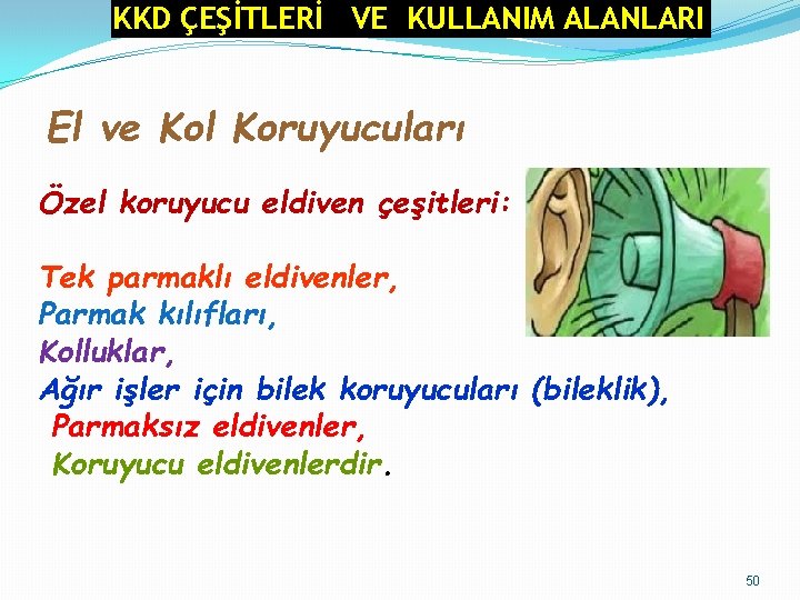 KKD ÇEŞİTLERİ VE KULLANIM ALANLARI El ve Kol Koruyucuları Özel koruyucu eldiven çeşitleri: Tek KKD ÇEŞİTLERİ VE KULLANIM ALANLARI El ve Kol Koruyucuları Özel koruyucu eldiven çeşitleri: Tek