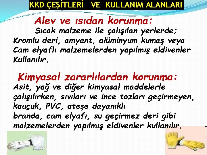 KKD ÇEŞİTLERİ VE KULLANIM ALANLARI Alev ve ısıdan korunma: Sıcak malzeme ile çalışılan yerlerde; KKD ÇEŞİTLERİ VE KULLANIM ALANLARI Alev ve ısıdan korunma: Sıcak malzeme ile çalışılan yerlerde;