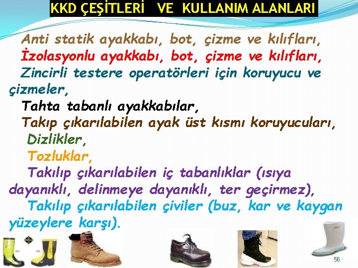KKD ÇEŞİTLERİ VE KULLANIM ALANLARI Anti statik ayakkabı, bot, çizme ve kılıfları, İzolasyonlu ayakkabı, KKD ÇEŞİTLERİ VE KULLANIM ALANLARI Anti statik ayakkabı, bot, çizme ve kılıfları, İzolasyonlu ayakkabı,