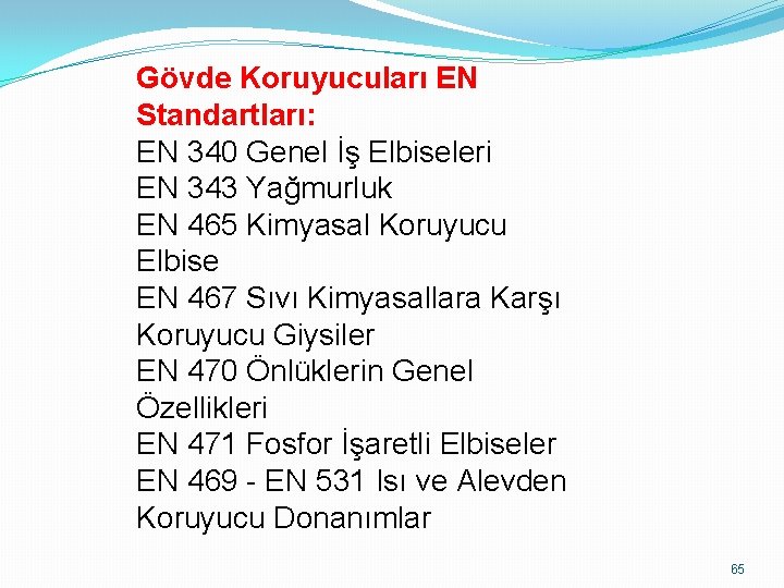 Gövde Koruyucuları EN Standartları: EN 340 Genel İş Elbiseleri EN 343 Yağmurluk EN 465 Gövde Koruyucuları EN Standartları: EN 340 Genel İş Elbiseleri EN 343 Yağmurluk EN 465