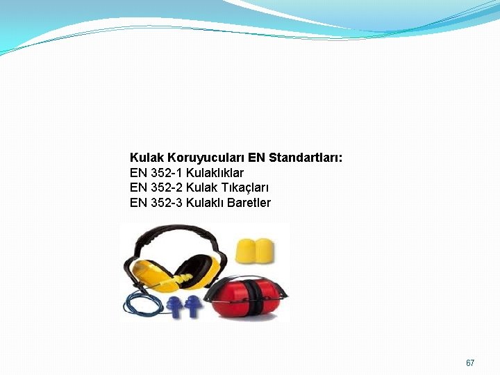 Kulak Koruyucuları EN Standartları: EN 352 -1 Kulaklıklar EN 352 -2 Kulak Tıkaçları EN Kulak Koruyucuları EN Standartları: EN 352 -1 Kulaklıklar EN 352 -2 Kulak Tıkaçları EN