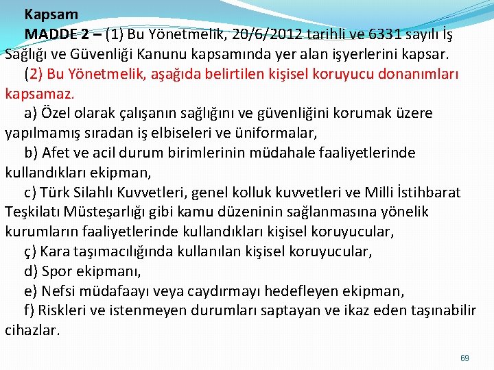 Kapsam MADDE 2 – (1) Bu Yönetmelik, 20/6/2012 tarihli ve 6331 sayılı İş Sağlığı Kapsam MADDE 2 – (1) Bu Yönetmelik, 20/6/2012 tarihli ve 6331 sayılı İş Sağlığı