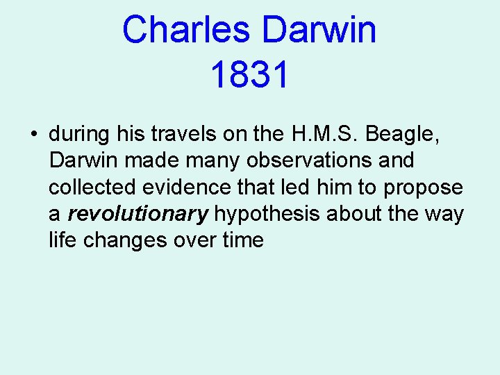 Charles Darwin 1831 • during his travels on the H. M. S. Beagle, Darwin