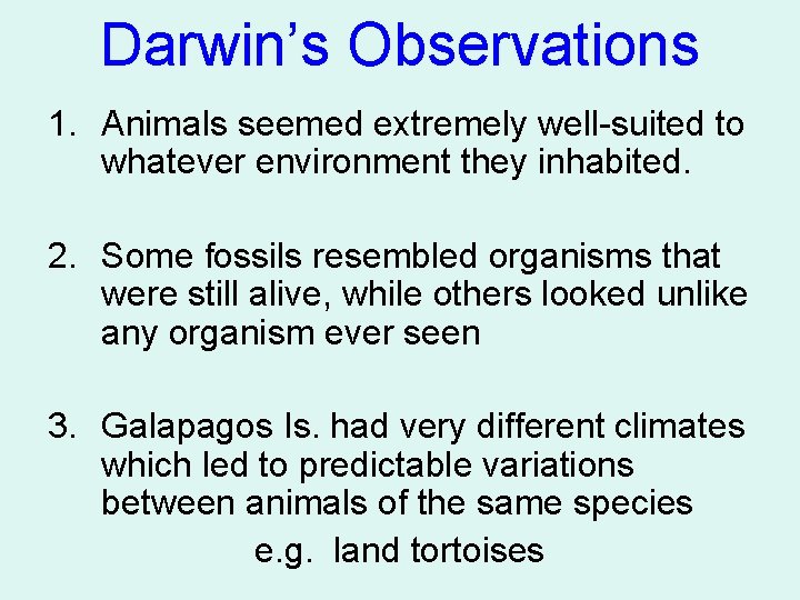 Darwin’s Observations 1. Animals seemed extremely well-suited to whatever environment they inhabited. 2. Some