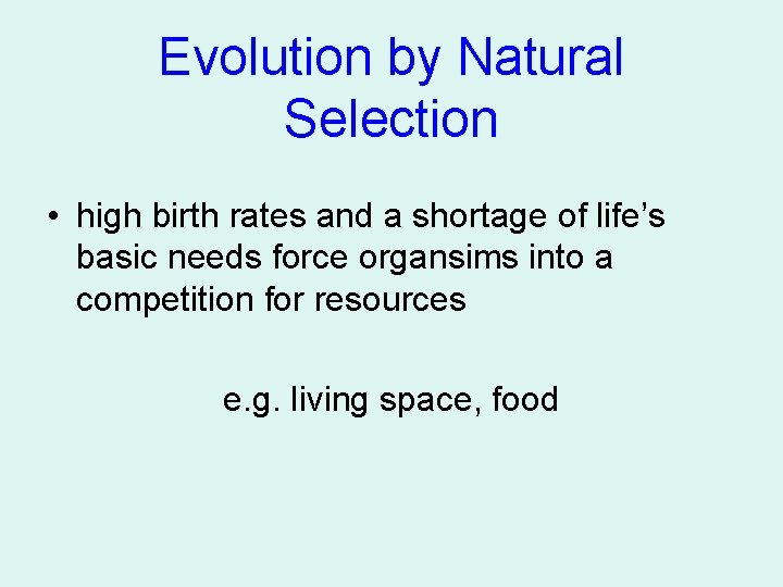 Evolution by Natural Selection • high birth rates and a shortage of life’s basic