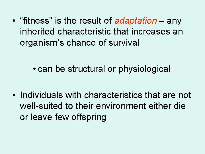  • “fitness” is the result of adaptation – any inherited characteristic that increases