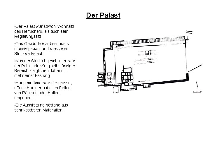 Der Palast • Der Palast war sowohl Wohnsitz des Herrschers, als auch sein Regierungssitz.