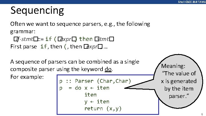 Sequencing Shell CSCE 314 TAMU Often we want to sequence parsers, e. g. ,