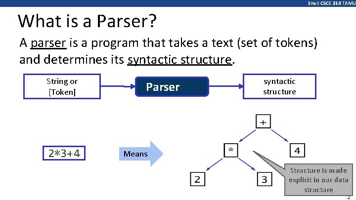 Shell CSCE 314 TAMU What is a Parser? A parser is a program that