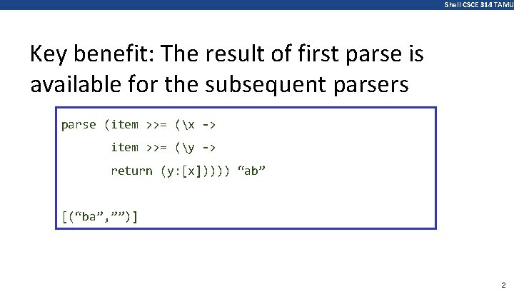 Shell CSCE 314 TAMU Key benefit: The result of first parse is available for