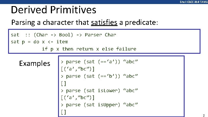 Shell CSCE 314 TAMU Derived Primitives Parsing a character that satisfies a predicate: sat