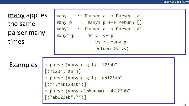 Shell CSCE 314 TAMU many applies the same parser many times Examples many :