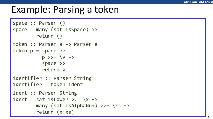 Example: Parsing a token Shell CSCE 314 TAMU space : : Parser () space