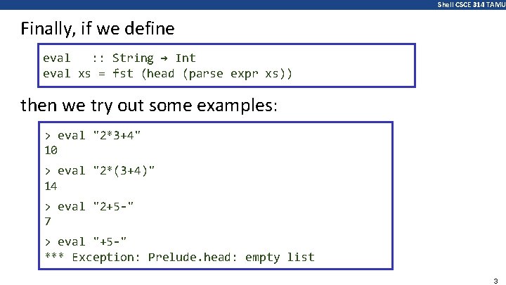 Shell CSCE 314 TAMU Finally, if we define eval : : String → Int