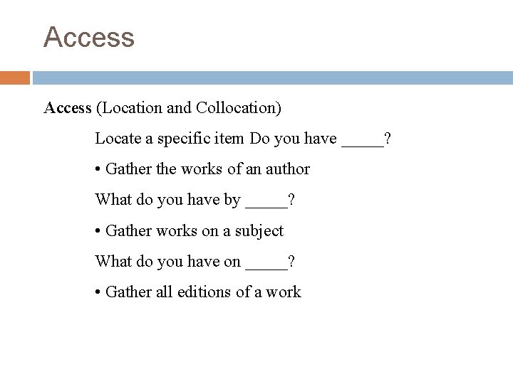 Access (Location and Collocation) Locate a specific item Do you have _____? • Gather