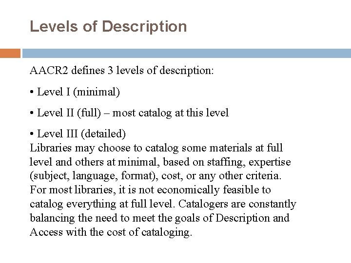 Levels of Description AACR 2 defines 3 levels of description: • Level I (minimal)