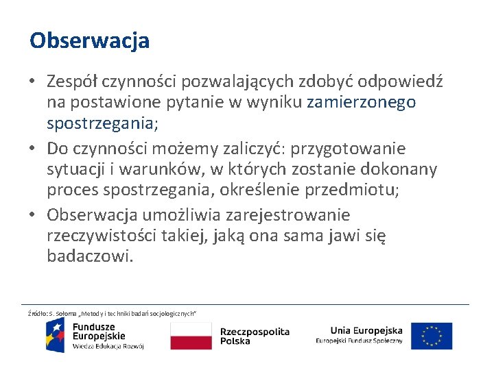 Obserwacja • Zespół czynności pozwalających zdobyć odpowiedź na postawione pytanie w wyniku zamierzonego spostrzegania;