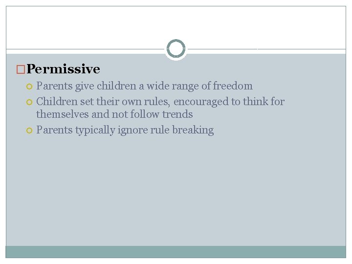 �Permissive Parents give children a wide range of freedom Children set their own rules,
