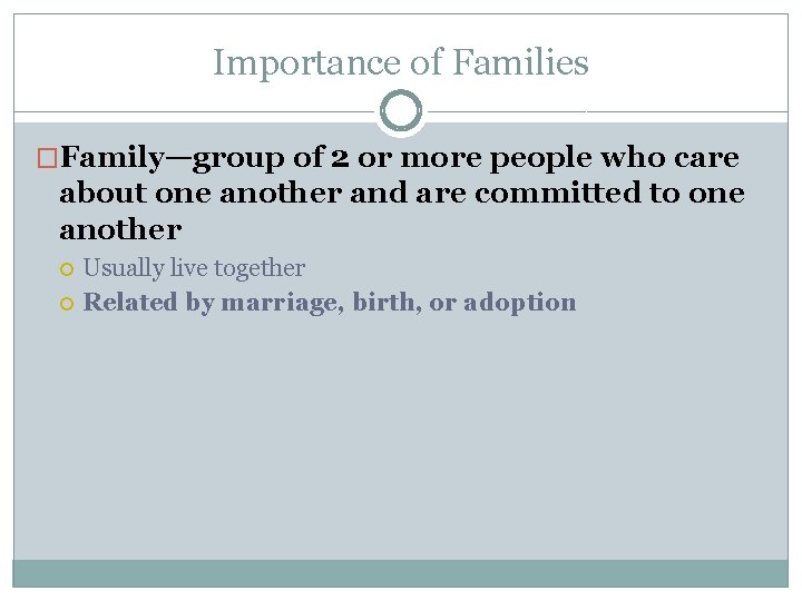 Importance of Families �Family—group of 2 or more people who care about one another