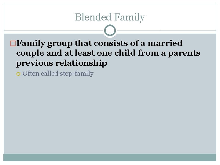 Blended Family �Family group that consists of a married couple and at least one