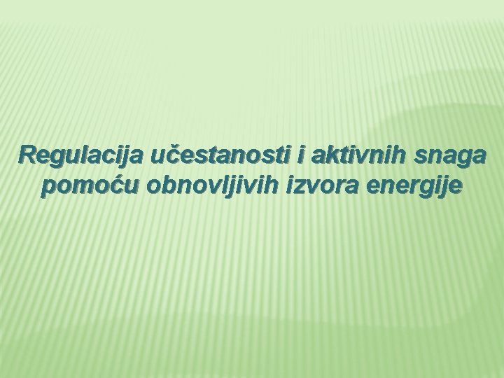 Regulacija učestanosti i aktivnih snaga pomoću obnovljivih izvora energije 