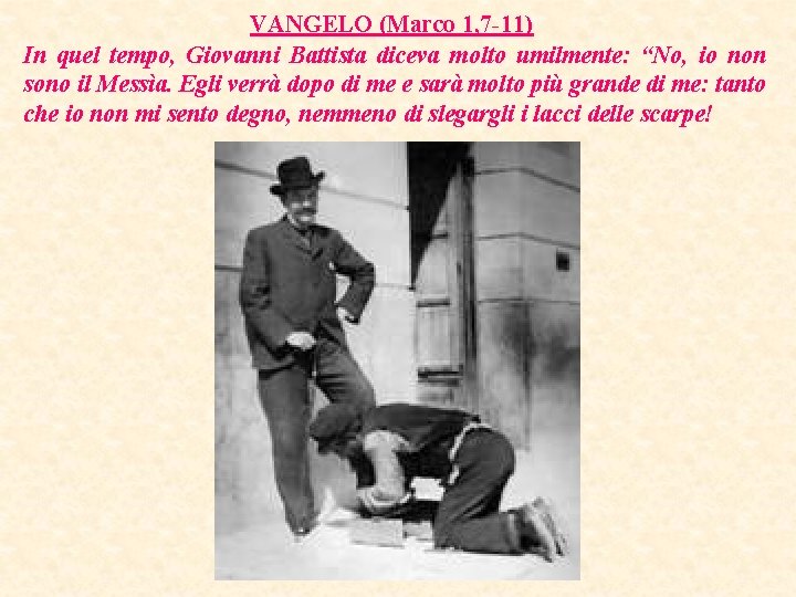 VANGELO (Marco 1, 7 -11) In quel tempo, Giovanni Battista diceva molto umilmente: “No,