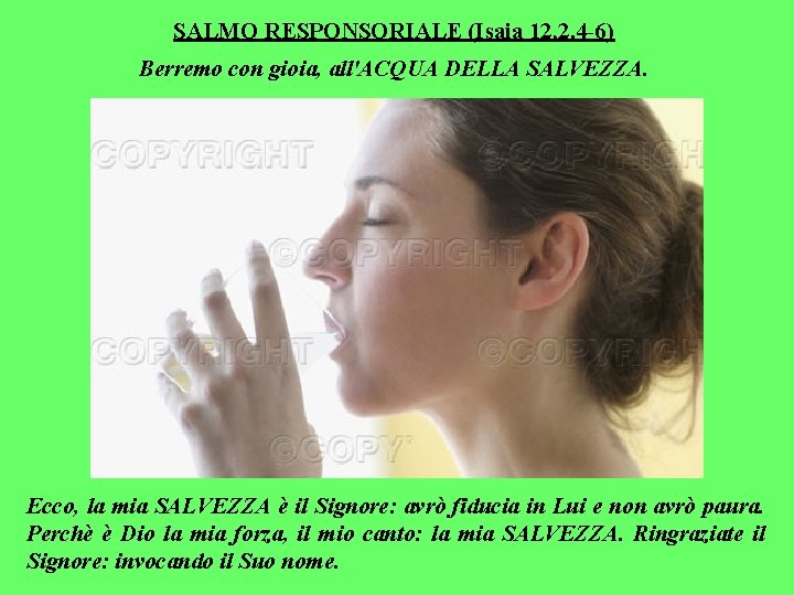 SALMO RESPONSORIALE (Isaia 12, 2. 4 -6) Berremo con gioia, all'ACQUA DELLA SALVEZZA. Ecco,