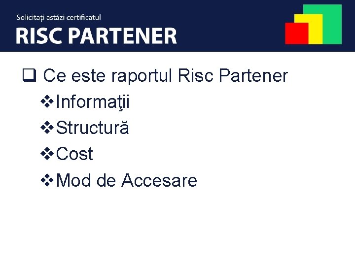 q Ce este raportul Risc Partener v. Informaţii v. Structură v. Cost v. Mod