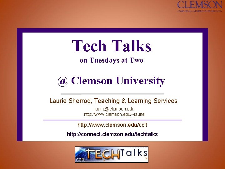 Tech Talks on Tuesdays at Two @ Clemson University Laurie Sherrod, Teaching & Learning