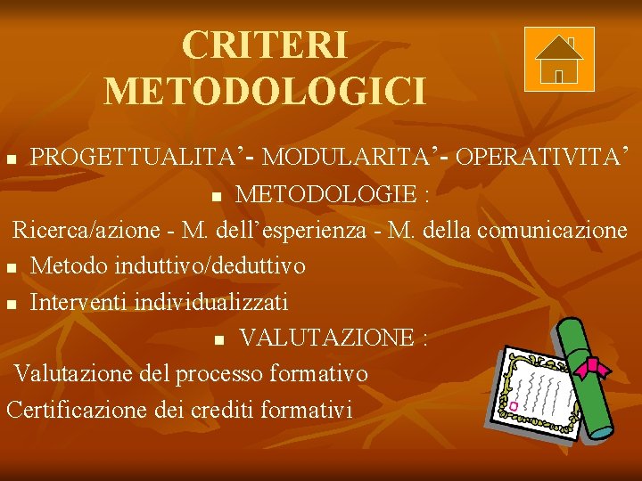 CRITERI METODOLOGICI PROGETTUALITA’- MODULARITA’- OPERATIVITA’ n METODOLOGIE : Ricerca/azione - M. dell’esperienza - M.