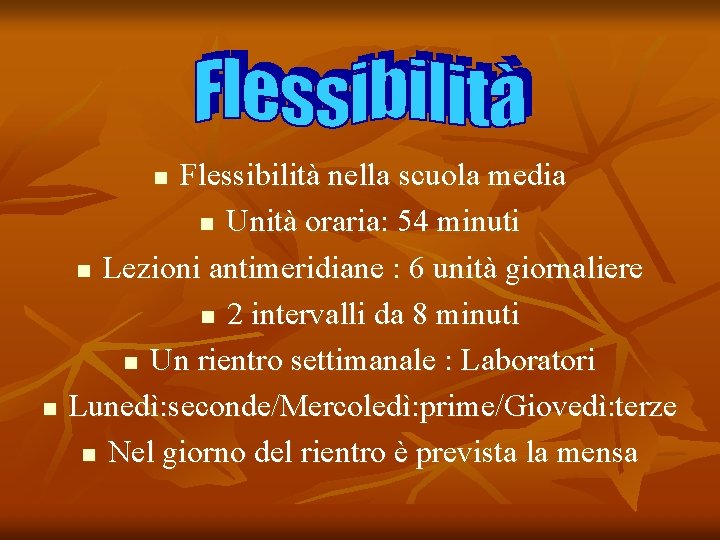 Flessibilità nella scuola media n Unità oraria: 54 minuti n Lezioni antimeridiane : 6