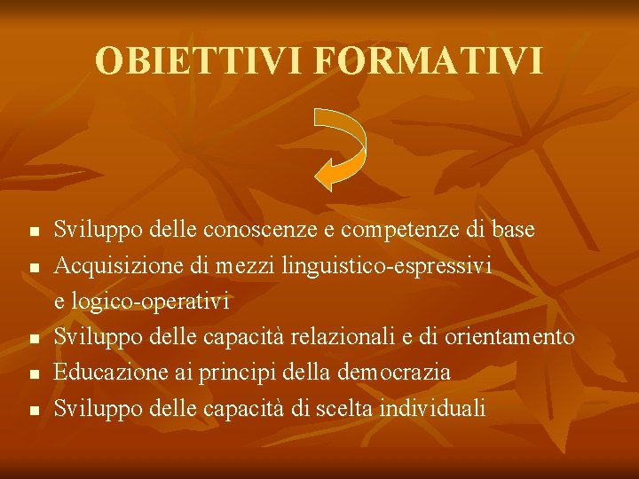 OBIETTIVI FORMATIVI n n n Sviluppo delle conoscenze e competenze di base Acquisizione di