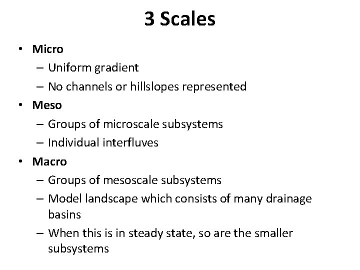 3 Scales • Micro – Uniform gradient – No channels or hillslopes represented •