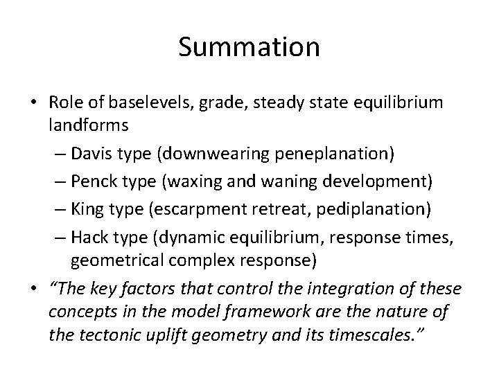 Summation • Role of baselevels, grade, steady state equilibrium landforms – Davis type (downwearing