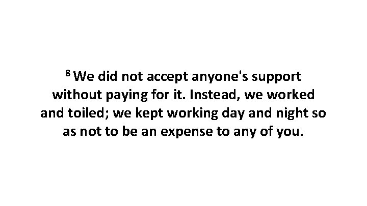 8 We did not accept anyone's support without paying for it. Instead, we worked