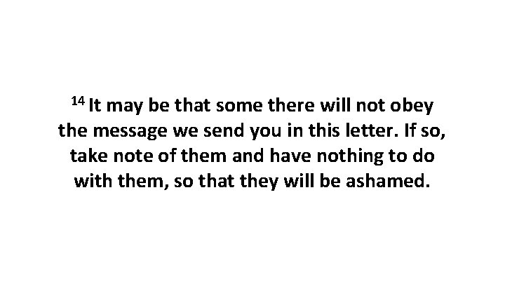 14 It may be that some there will not obey the message we send