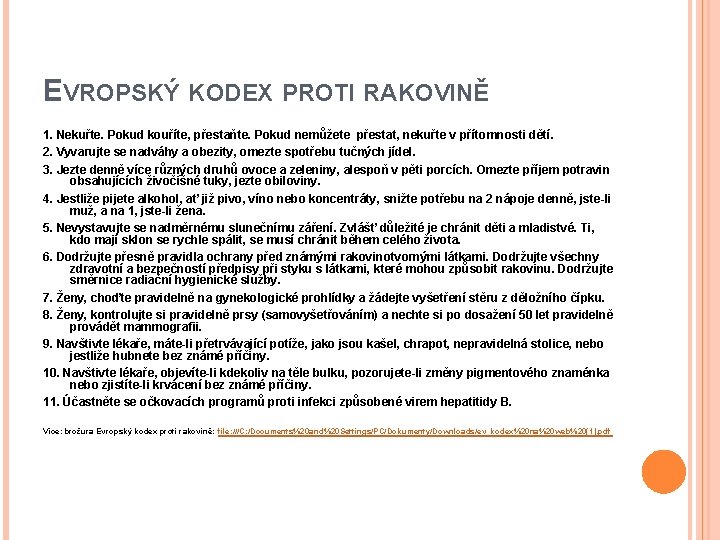 EVROPSKÝ KODEX PROTI RAKOVINĚ 1. Nekuřte. Pokud kouříte, přestaňte. Pokud nemůžete přestat, nekuřte v