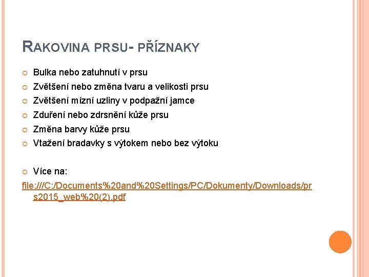 RAKOVINA PRSU- PŘÍZNAKY Bulka nebo zatuhnutí v prsu Zvětšení nebo změna tvaru a velikosti