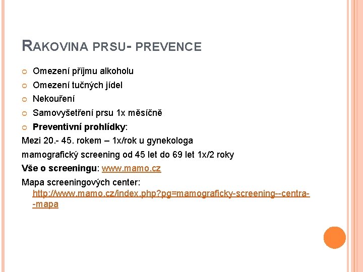 RAKOVINA PRSU- PREVENCE Omezení příjmu alkoholu Omezení tučných jídel Nekouření Samovyšetření prsu 1 x