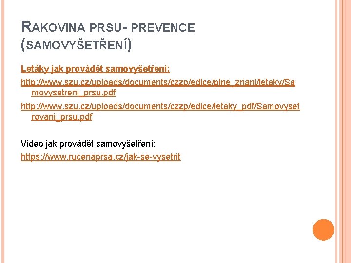 RAKOVINA PRSU- PREVENCE (SAMOVYŠETŘENÍ) Letáky jak provádět samovyšetření: http: //www. szu. cz/uploads/documents/czzp/edice/plne_znani/letaky/Sa movysetreni_prsu. pdf
