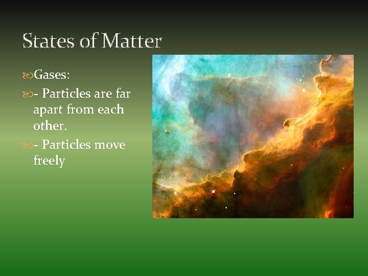 States of Matter Gases: - Particles are far apart from each other. - Particles