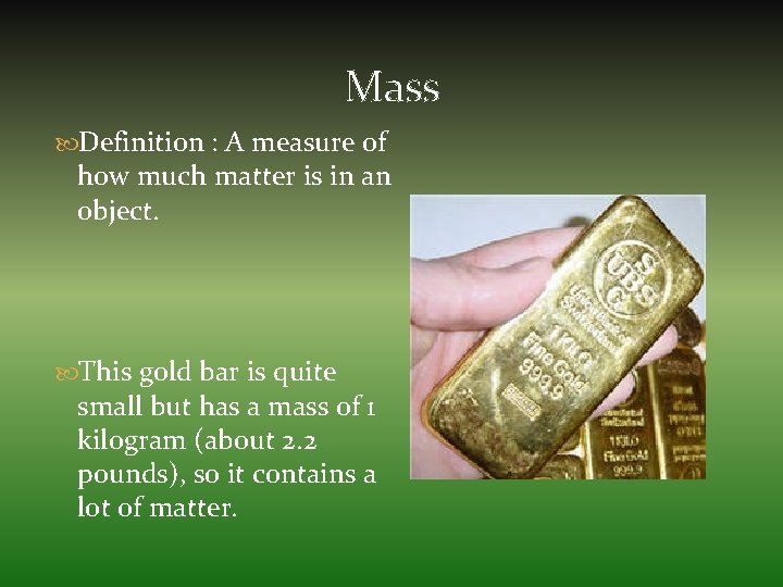 Mass Definition : A measure of how much matter is in an object. This