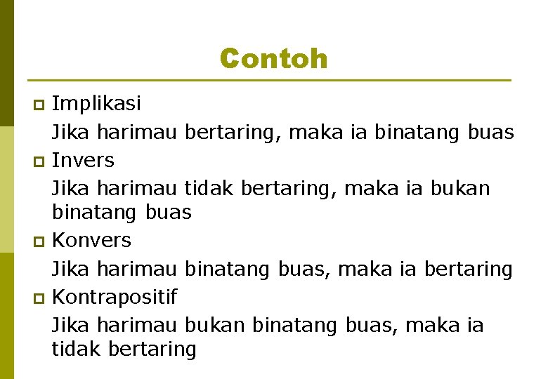 Contoh Implikasi Jika harimau bertaring, maka ia binatang buas p Invers Jika harimau tidak