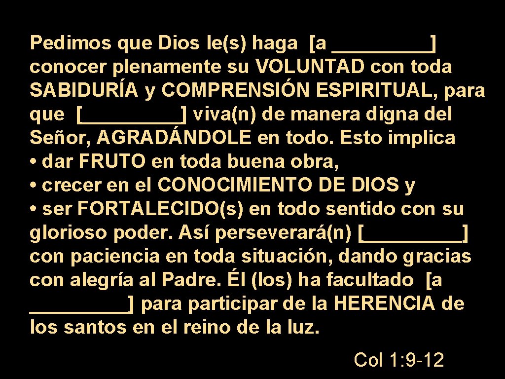Pedimos que Dios le(s) haga [a _____] conocer plenamente su VOLUNTAD con toda SABIDURÍA
