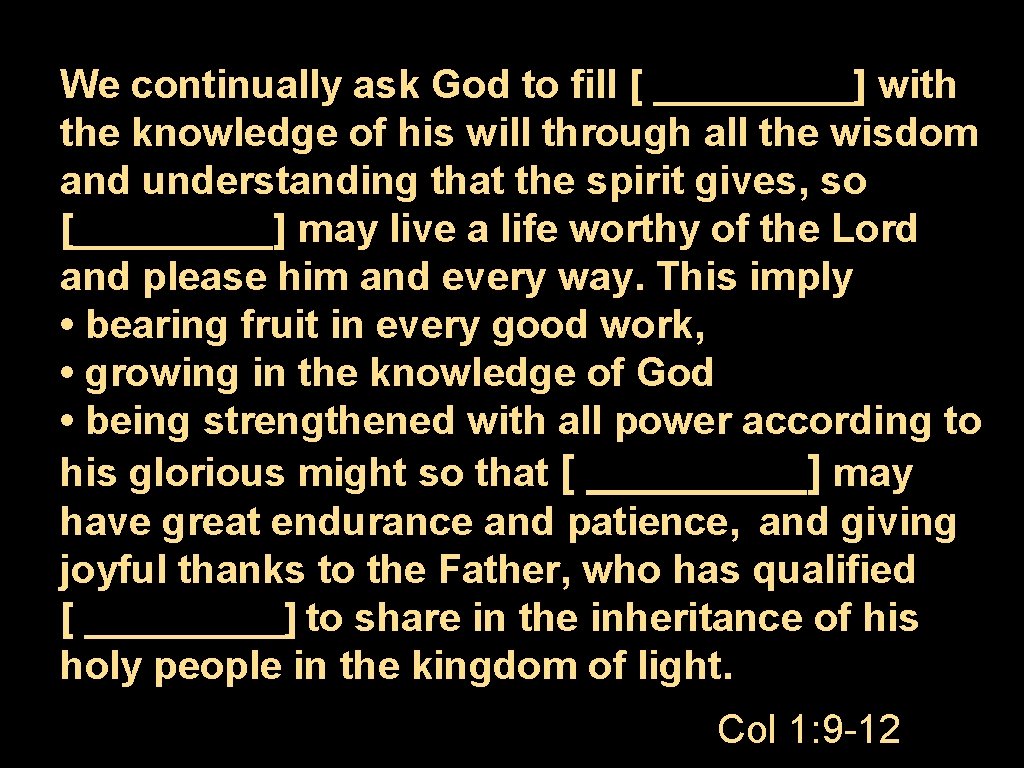 We continually ask God to fill [ _____] with the knowledge of his will