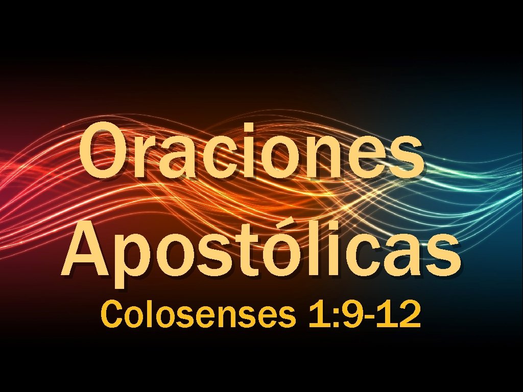 Oraciones Apostólicas Colosenses 1: 9 -12 
