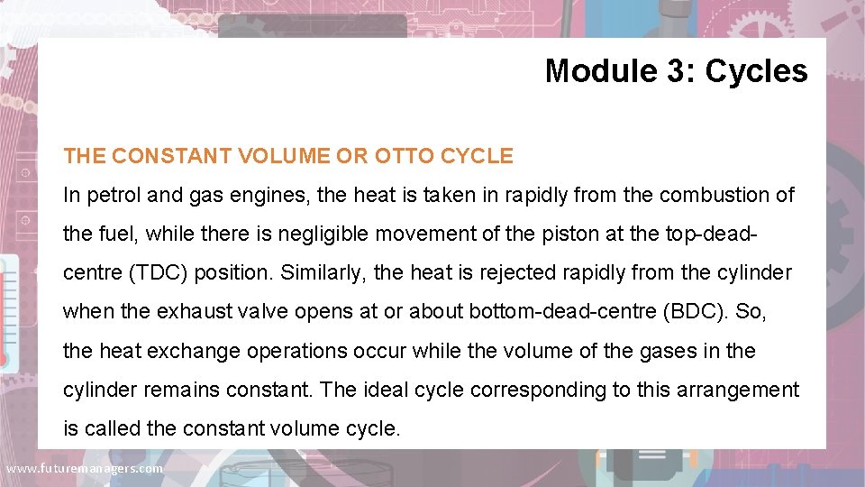 Module 3: Cycles THE CONSTANT VOLUME OR OTTO CYCLE In petrol and gas engines,