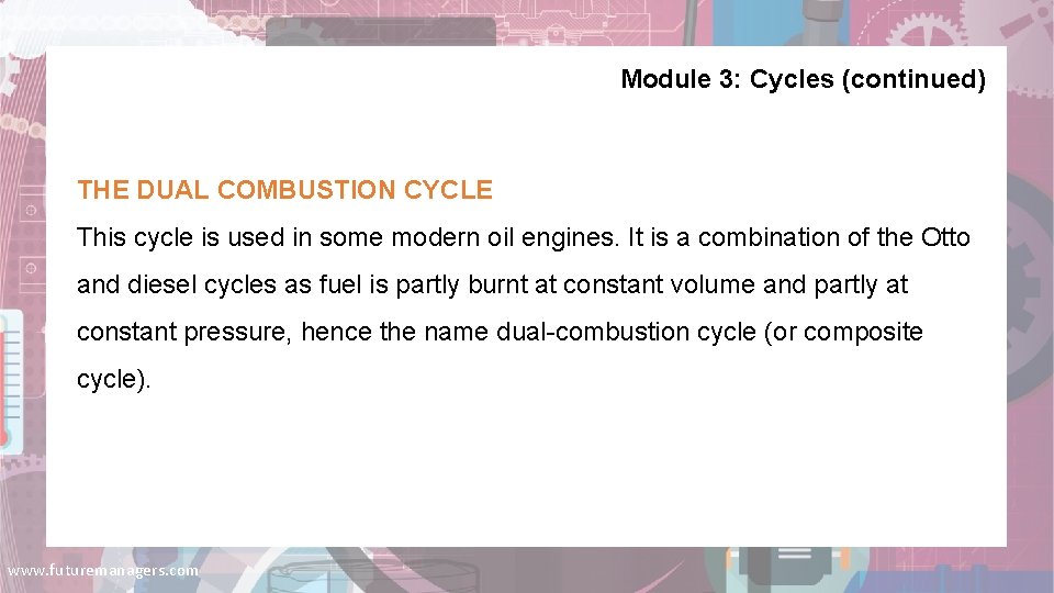 Module 3: Cycles (continued) THE DUAL COMBUSTION CYCLE This cycle is used in some