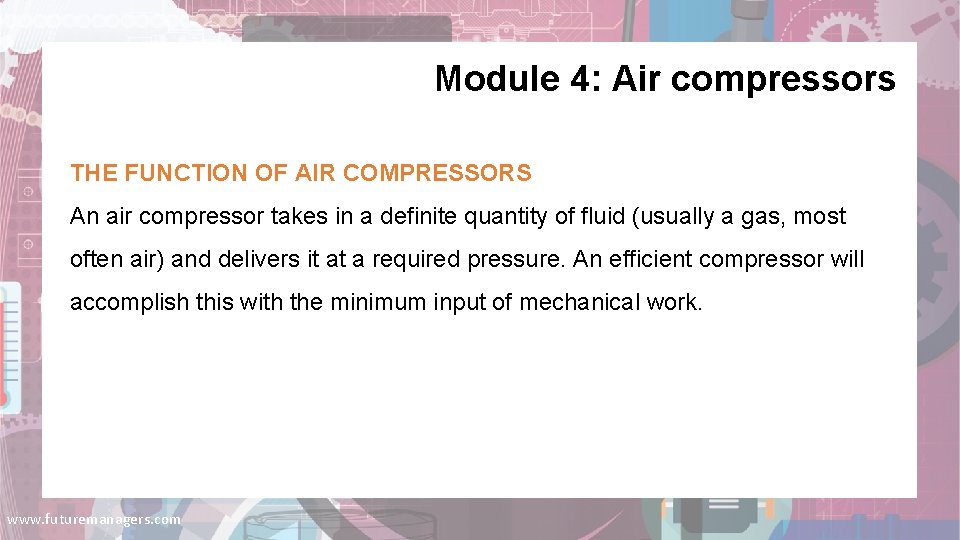 Module 4: Air compressors THE FUNCTION OF AIR COMPRESSORS An air compressor takes in